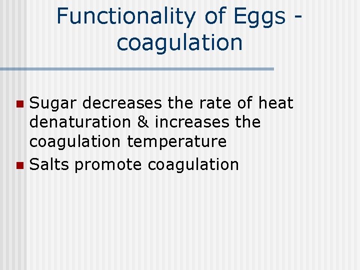 Functionality of Eggs coagulation Sugar decreases the rate of heat denaturation & increases the