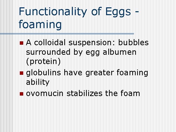 Functionality of Eggs foaming A colloidal suspension: bubbles surrounded by egg albumen (protein) n