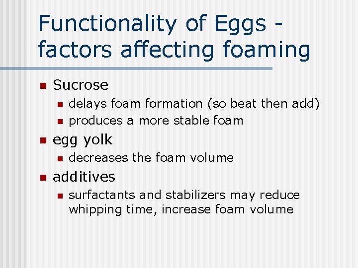 Functionality of Eggs factors affecting foaming n Sucrose n n n egg yolk n