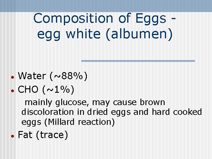 Composition of Eggs egg white (albumen) · · Water (~88%) CHO (~1%) -mainly glucose,