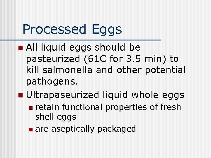 Processed Eggs All liquid eggs should be pasteurized (61 C for 3. 5 min)