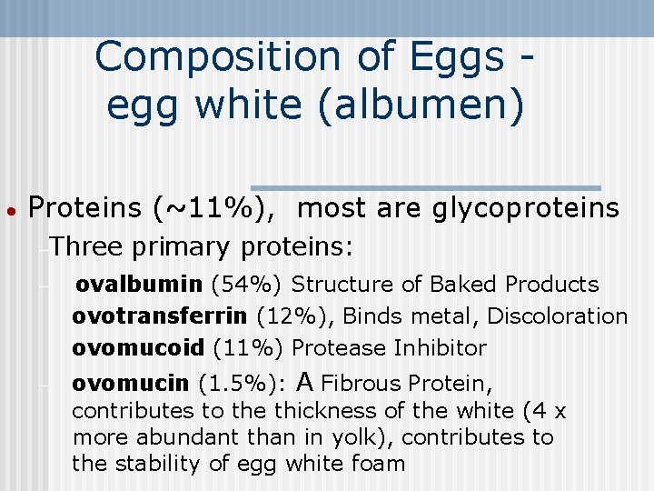 Composition of Eggs egg white (albumen) · Proteins (~11%), most are glycoproteins -Three primary