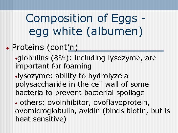 Composition of Eggs egg white (albumen) · Proteins (cont’n) ·globulins (8%): including lysozyme, are