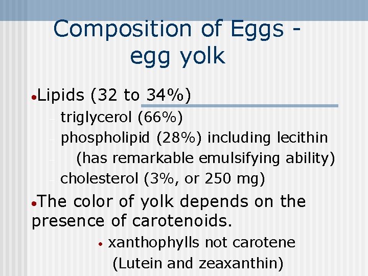 Composition of Eggs egg yolk ·Lipids - (32 to 34%) triglycerol (66%) phospholipid (28%)