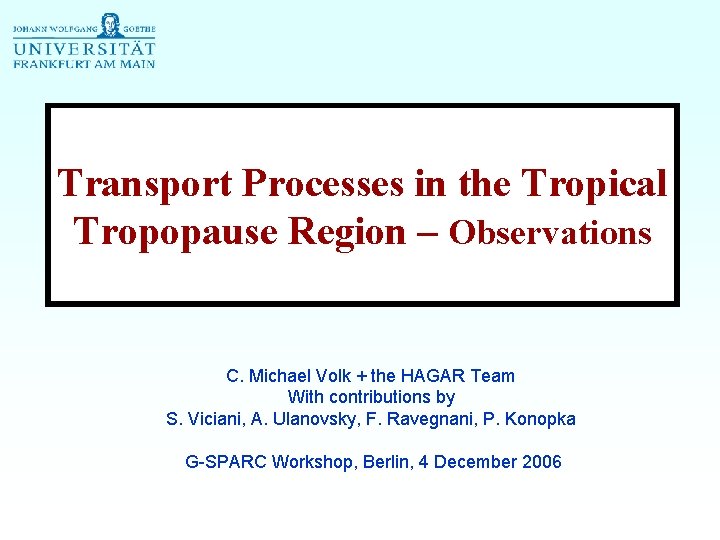 Transport Processes in the Tropical Tropopause Region – Observations C. Michael Volk + the