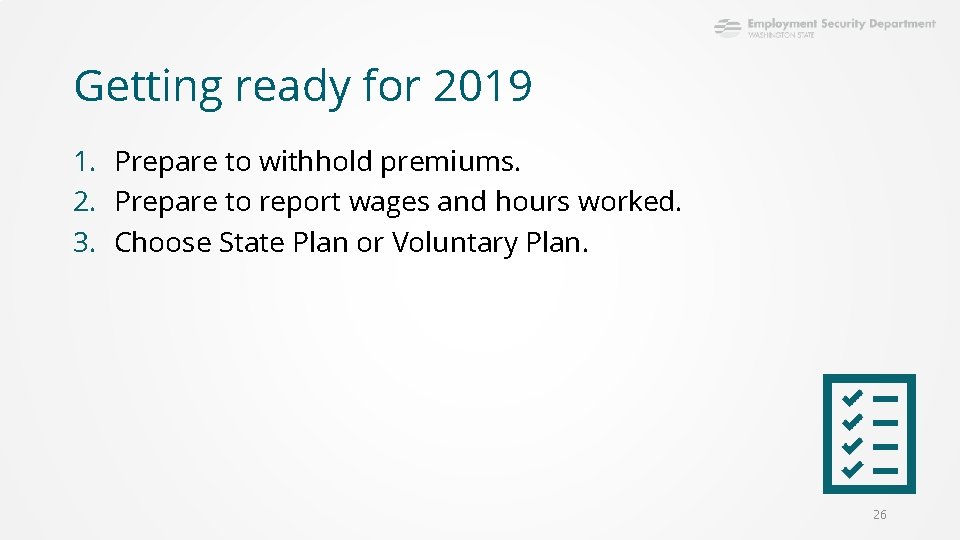 Getting ready for 2019 1. Prepare to withhold premiums. 2. Prepare to report wages