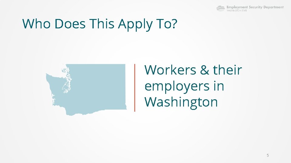 Who Does This Apply To? Workers & their employers in Washington 5 