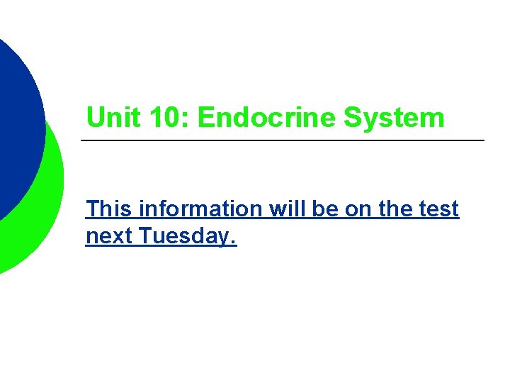 Unit 10: Endocrine System This information will be on the test next Tuesday. 