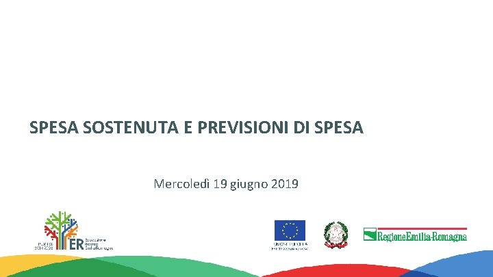 SPESA SOSTENUTA E PREVISIONI DI SPESA Mercoledì 19 giugno 2019 