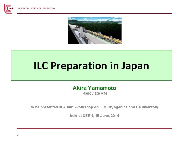 ILC Preparation in Japan Akira Yamamoto KEK / CERN to be presented at A