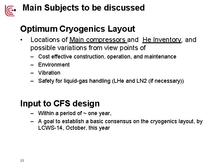 Main Subjects to be discussed Optimum Cryogenics Layout • Locations of Main compressors and
