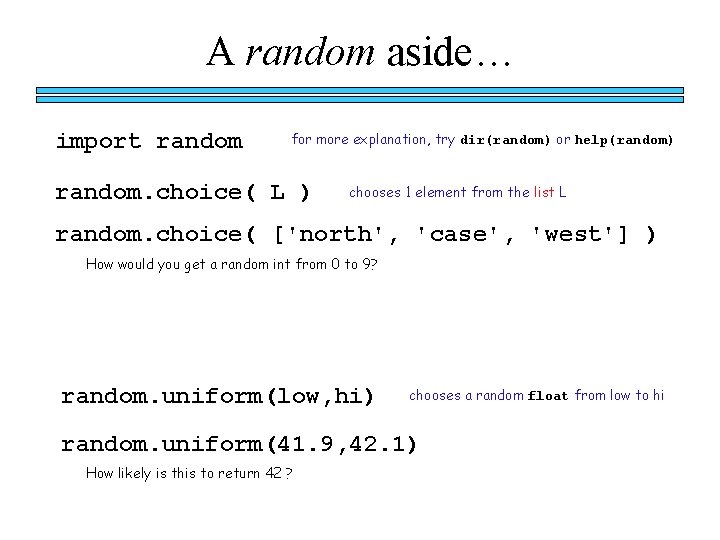 A random aside… import random for more explanation, try dir(random) or help(random) random. choice(