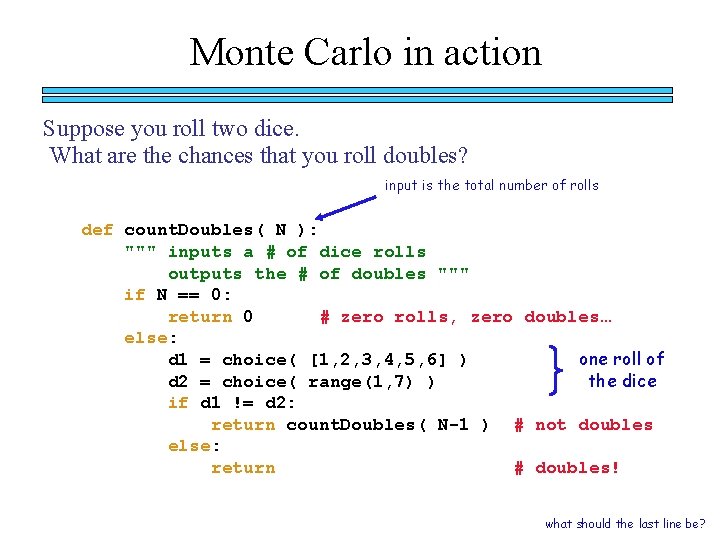 Monte Carlo in action Suppose you roll two dice. What are the chances that