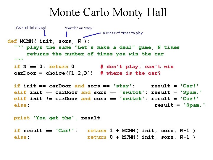 Monte Carlo Monty Hall Your initial choice! 'switch' or 'stay' number of times to