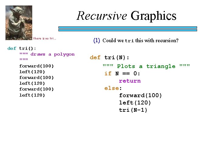 Recursive Graphics there is no tri … def tri(): """ draws a polygon """