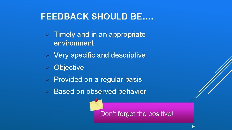 FEEDBACK SHOULD BE…. Ø Timely and in an appropriate environment Ø Very specific and FEEDBACK SHOULD BE…. Ø Timely and in an appropriate environment Ø Very specific and