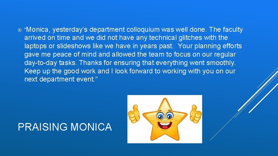 “Monica, yesterday’s department colloquium was well done. The faculty arrived on time and “Monica, yesterday’s department colloquium was well done. The faculty arrived on time and