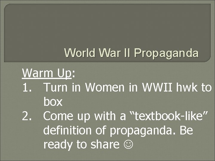 World War II Propaganda Warm Up: 1. Turn in Women in WWII hwk to