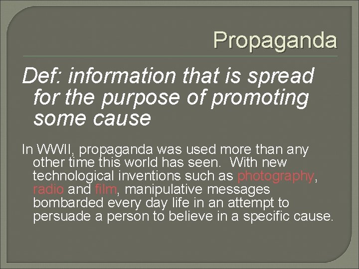 Propaganda Def: information that is spread for the purpose of promoting some cause In