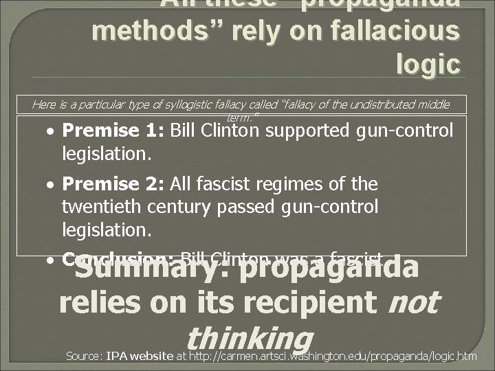 All these “propaganda methods” rely on fallacious logic Here is a particular type of