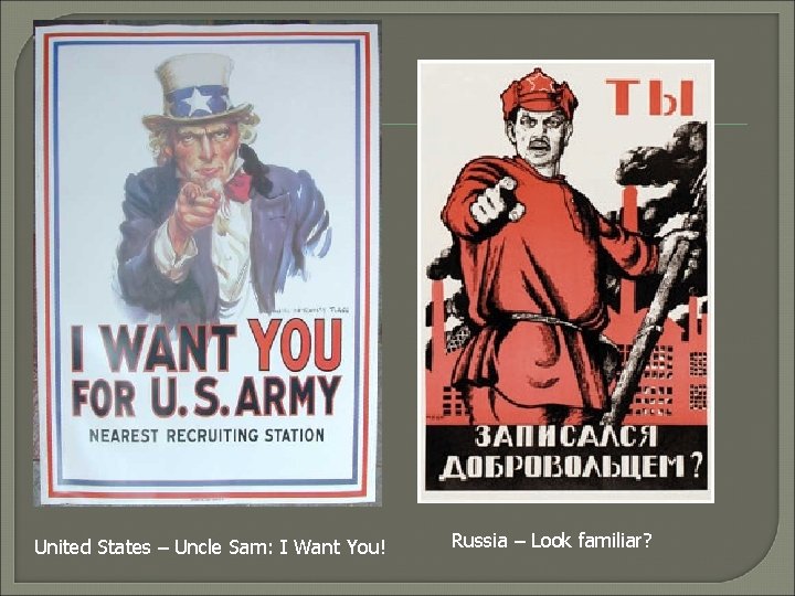 United States – Uncle Sam: I Want You! Russia – Look familiar? 
