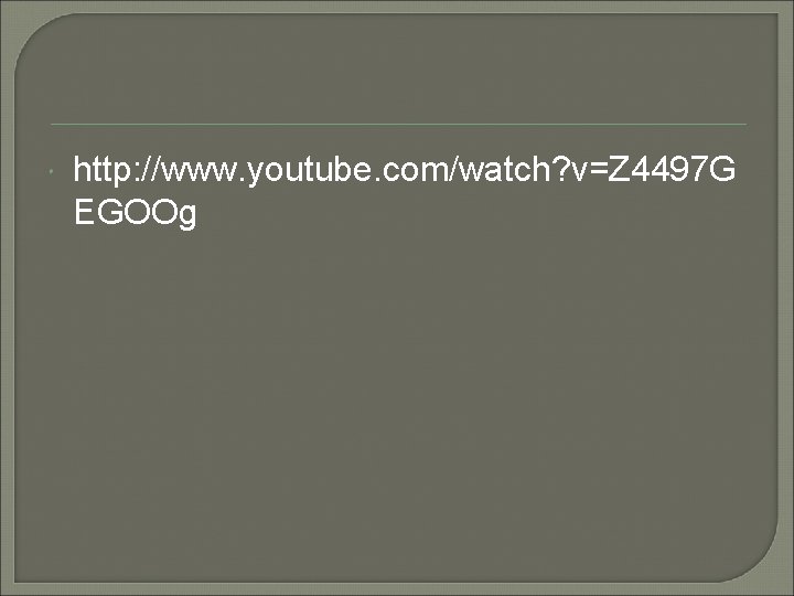  http: //www. youtube. com/watch? v=Z 4497 G EGOOg 