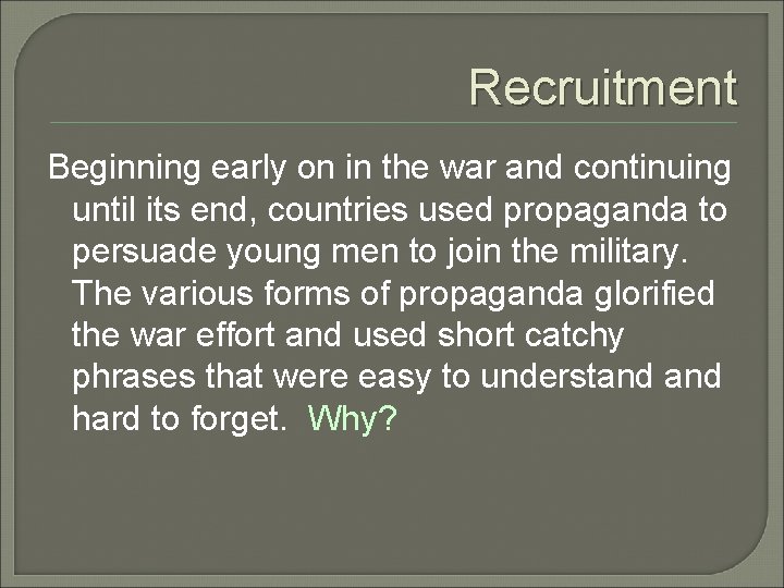 Recruitment Beginning early on in the war and continuing until its end, countries used