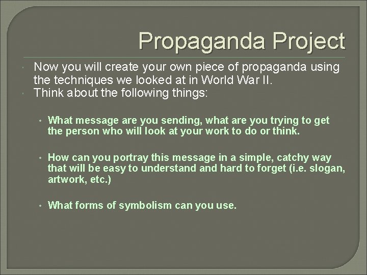 Propaganda Project Now you will create your own piece of propaganda using the techniques