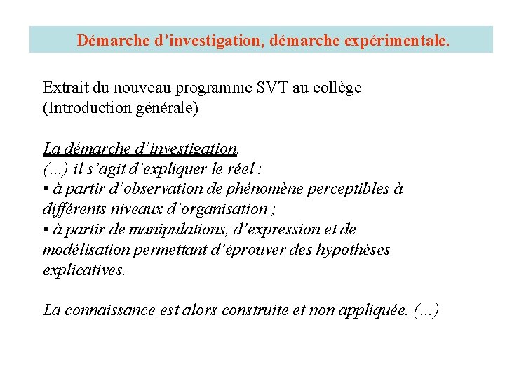 Démarche d’investigation, démarche expérimentale. Extrait du nouveau programme SVT au collège (Introduction générale) La