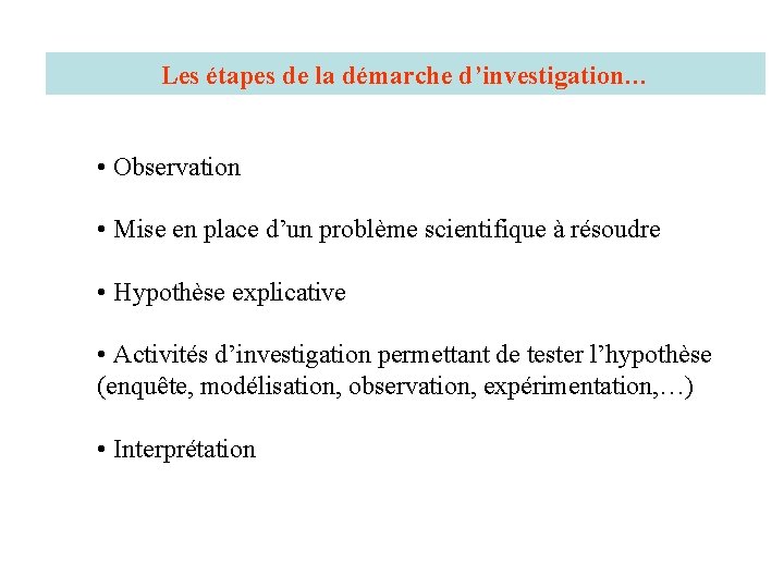 Les étapes de la démarche d’investigation… • Observation • Mise en place d’un problème