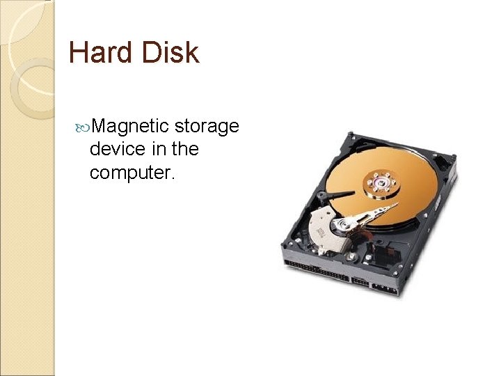 Hard Disk Magnetic storage device in the computer. 