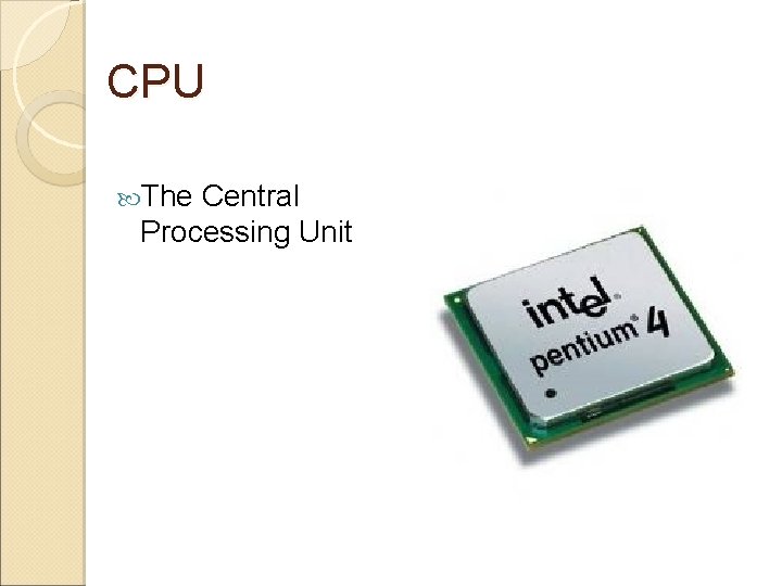 CPU The Central Processing Unit 