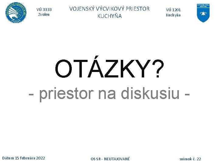 VÚ 3333 Zvolen VOJENSKÝ VÝCVIKOVÝ PRIESTOR KUCHYŇA VÚ 1201 Kuchyňa OTÁZKY? - priestor na