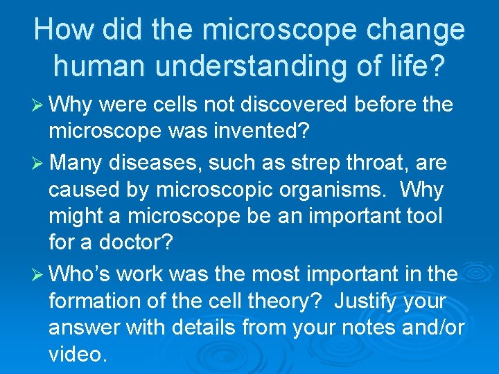 How did the microscope change human understanding of life? Ø Why were cells not