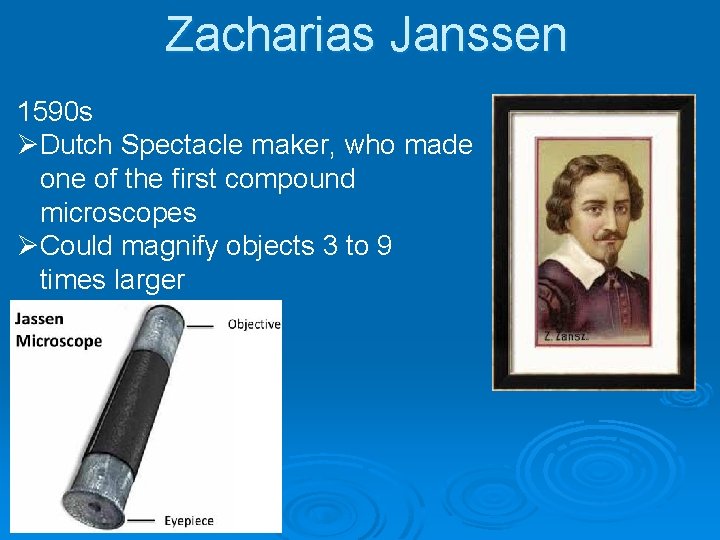 Zacharias Janssen 1590 s ØDutch Spectacle maker, who made one of the first compound