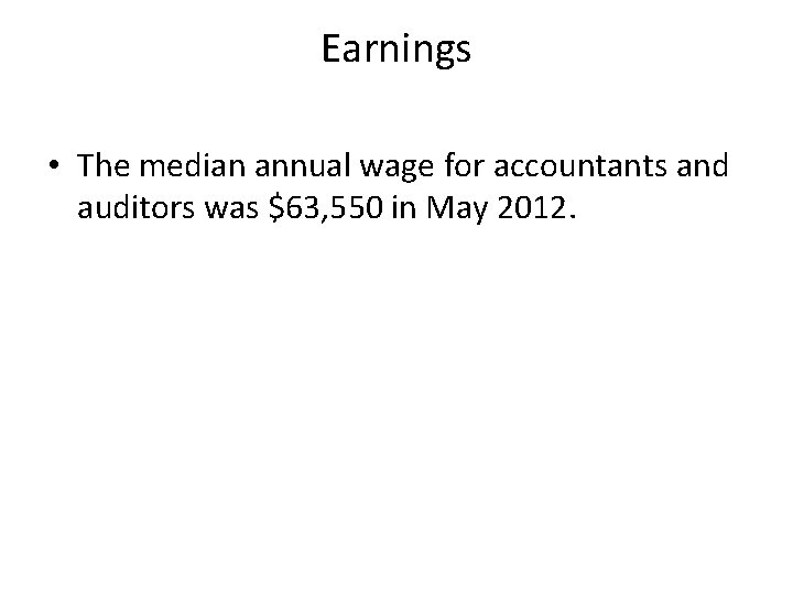 Earnings • The median annual wage for accountants and auditors was $63, 550 in