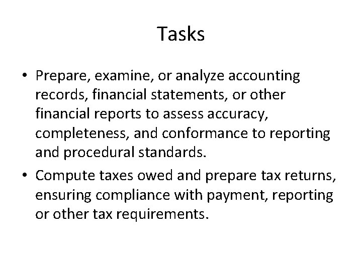 Tasks • Prepare, examine, or analyze accounting records, financial statements, or other financial reports