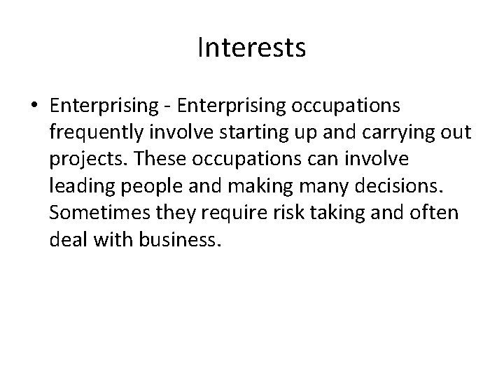 Interests • Enterprising - Enterprising occupations frequently involve starting up and carrying out projects.