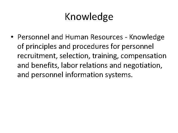 Knowledge • Personnel and Human Resources - Knowledge of principles and procedures for personnel