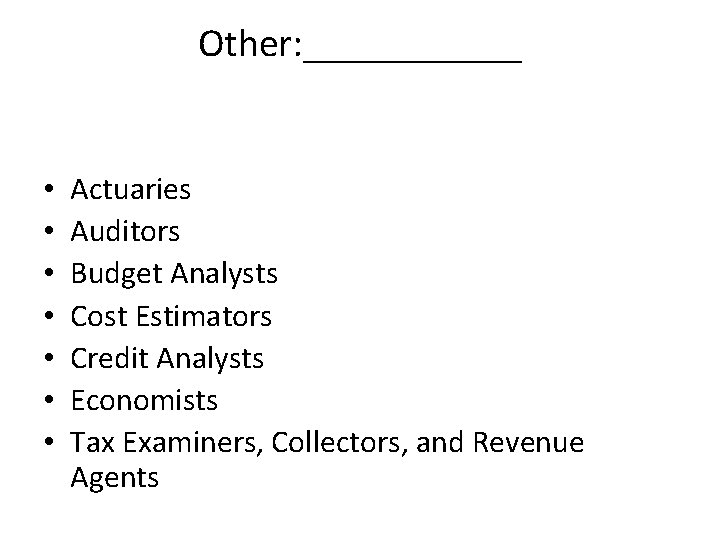 Other: ______ • • Actuaries Auditors Budget Analysts Cost Estimators Credit Analysts Economists Tax