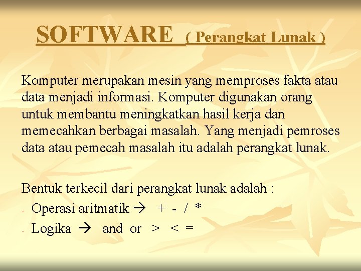 SOFTWARE ( Perangkat Lunak ) Komputer merupakan mesin yang memproses fakta atau data menjadi