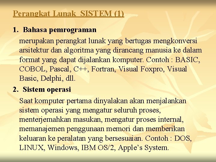 Perangkat Lunak SISTEM (1) 1. Bahasa pemrograman merupakan perangkat lunak yang bertugas mengkonversi arsitektur