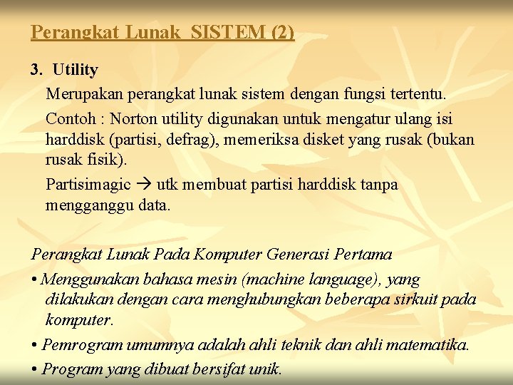 Perangkat Lunak SISTEM (2) 3. Utility Merupakan perangkat lunak sistem dengan fungsi tertentu. Contoh