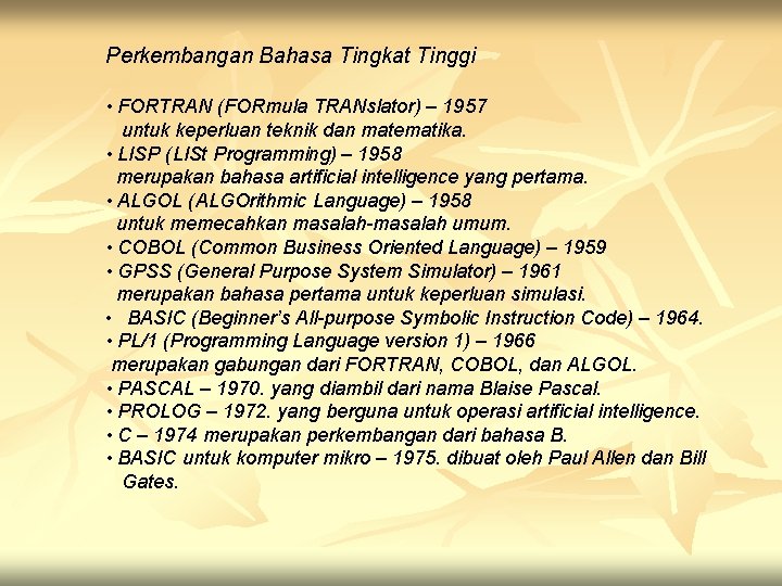 Perkembangan Bahasa Tingkat Tinggi • FORTRAN (FORmula TRANslator) – 1957 untuk keperluan teknik dan