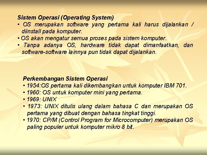 Sistem Operasi (Operating System) • OS merupakan software yang pertama kali harus dijalankan /
