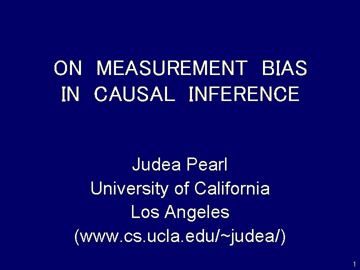 ON MEASUREMENT BIAS IN CAUSAL INFERENCE Judea Pearl University of California Los Angeles (www.