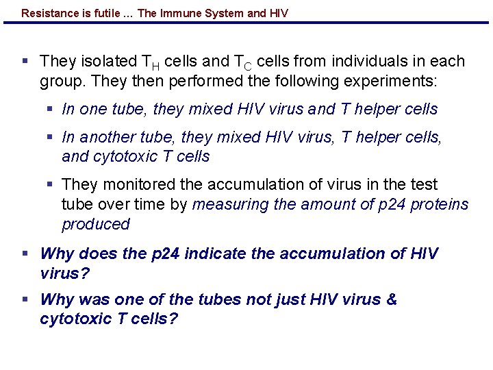 Resistance is futile … The Immune System and HIV § They isolated TH cells