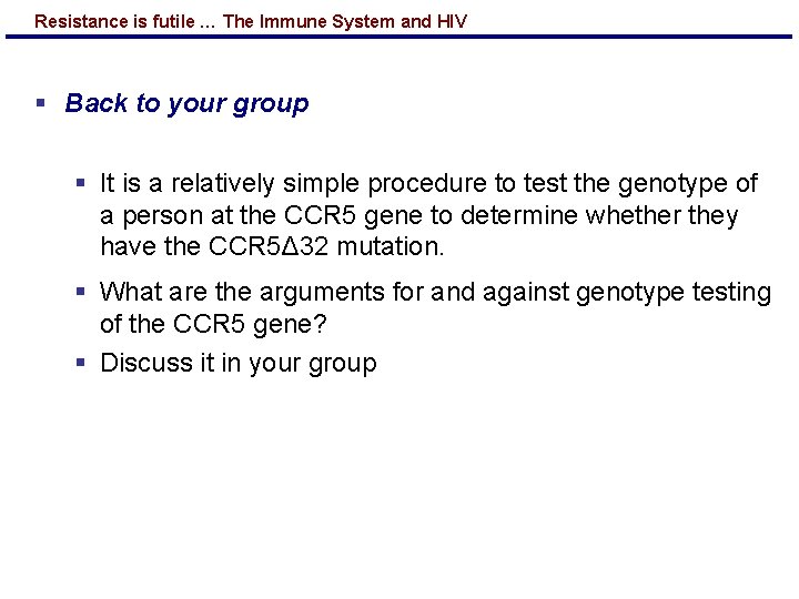 Resistance is futile … The Immune System and HIV § Back to your group