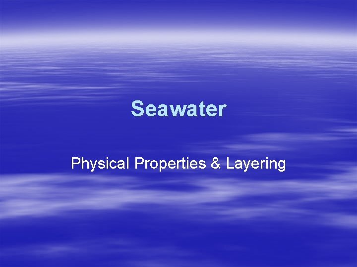 Seawater Physical Properties & Layering 