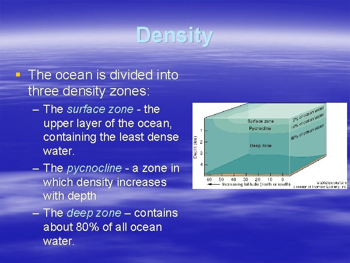 Density § The ocean is divided into three density zones: – The surface zone